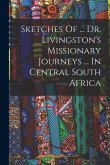 Sketches Of ... Dr. Livingston's Missionary Journeys ... In Central South Africa