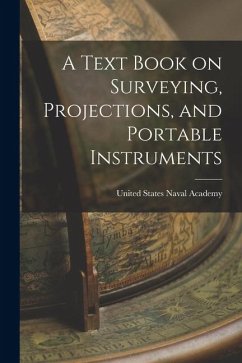 A Text Book on Surveying, Projections, and Portable Instruments - States Naval Academy, United