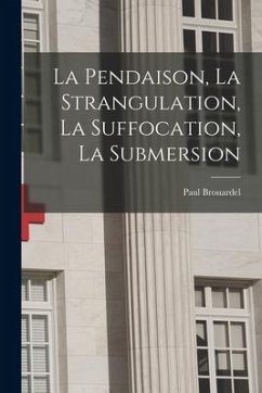 La Pendaison, La Strangulation, La Suffocation, La Submersion - Brouardel, Paul