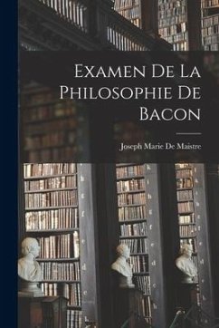 Examen De La Philosophie De Bacon - De Maistre, Joseph Marie