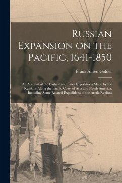 Cover Russian Expansion on the Pacific, 1641-1850; an Account of the Earliest and Later Expeditions Made by the Russians Along the Pacific Coast of Asia and