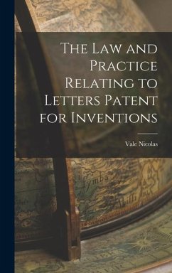 The Law and Practice Relating to Letters Patent for Inventions - Nicolas, Vale