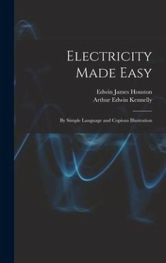 Electricity Made Easy - Houston, Edwin James; Kennelly, Arthur Edwin