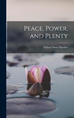 Peace, Power, and Plenty - Marden, Orison Swett