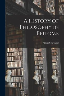 A History of Philosophy in Epitome - Schwegler, Albert
