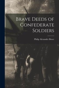 Brave Deeds of Confederate Soldiers - Bruce, Philip Alexander