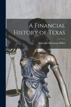 A Financial History of Texas - Miller, Edmund Thornton