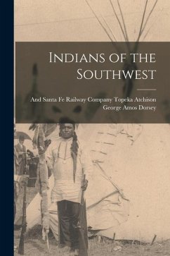 Indians of the Southwest - Dorsey, George Amos
