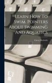 Learn How To Swim. Pointers About Swimming And Aquatics