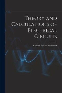 Theory and Calculations of Electrical Circuits - Steinmetz, Charles Proteus