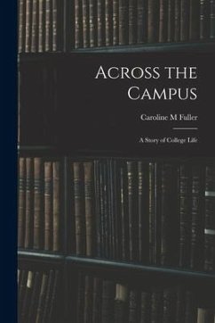 Across the Campus: A Story of College Life - M, Fuller Caroline
