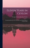 Eleven Years in Ceylon: Comprising Sketches of the Field Sports and Natural History of That Colony