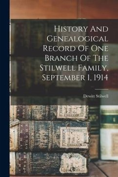 History And Genealogical Record Of One Branch Of The Stilwell Family, September 1, 1914 - Stilwell, Dewitt