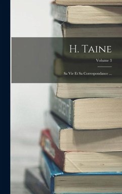 Cover H. Taine; Sa Vie Et Sa Correspondance ...; Volume 3