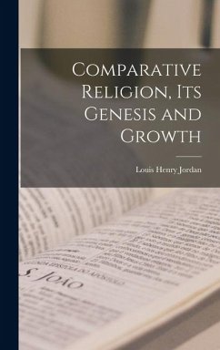 Comparative Religion, its Genesis and Growth - Jordan, Louis Henry
