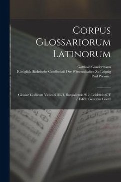 Corpus Glossariorum Latinorum: Glossae Codicum Vaticani 3321, Sangallensis 912, Leidensis 67F / Edidit Georgius Goetz - Lindsay, Wallace Martin; Heraeus, Wilhelm; Goetz, Georg