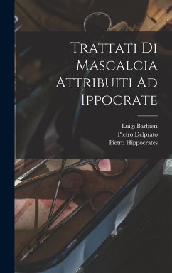 Trattati Di Mascalcia Attribuiti Ad Ippocrate - Barbieri, Luigi; Delprato, Pietro; Moses, Pietro