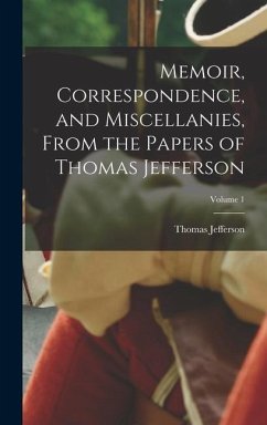 Memoir, Correspondence, and Miscellanies, From the Papers of Thomas Jefferson; Volume 1 - Jefferson, Thomas