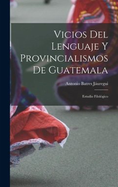 Cover Vicios Del Lenguaje Y Provincialismos De Guatemala: Estudio Filológico