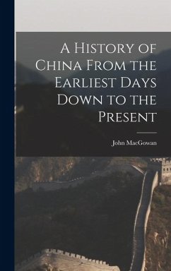 Cover A History of China From the Earliest Days Down to the Present