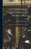 La Chronique D'enguerran De Monstrelet: En Deux Livres, Avec Pièces Justificatives 1400-1444; Volume 1