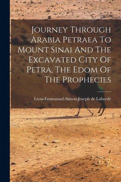 Cover Journey Through Arabia Petraea To Mount Sinai And The Excavated City Of Petra, The Edom Of The Prophecies