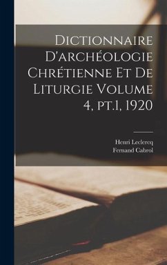 Dictionnaire d'archéologie chrétienne et de liturgie Volume 4, pt.1, 1920 - Leclercq, Henri; Cabrol, Fernand