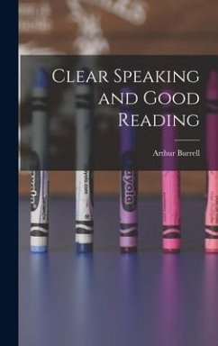 Clear Speaking and Good Reading - Burrell, Arthur