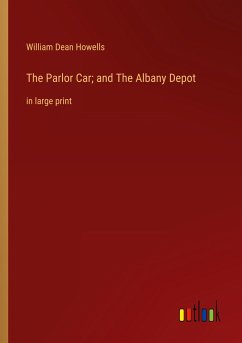 The Parlor Car; and The Albany Depot - Howells, William Dean