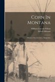 Corn In Montana: History, Characteristics, Adaptation