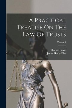 A Practical Treatise On The Law Of Trusts; Volume 1 - Lewin, Thomas