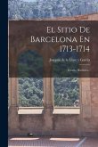 El Sitio De Barcelona En 1713-1714: Estudio Histórico...