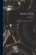 Raw Silk: A Practical Hand-book For The... - Bild 1