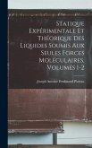 Statique Expérimentale Et Théorique Des Liquides Soumis Aux Seules Forces Moléculaires, Volumes 1-2