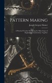 Pattern Making; a Practical Treatise Embracing the Main Types of Engineering Construction, Together