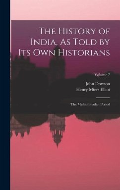 The History of India, As Told by Its Own Historians - Elliot, Henry Miers; Dowson, John