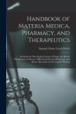 Handbook of Materia Medica, Pharmacy, and Therapeutics: Including the Physiological Action of Drugs, the Special Therapeutics of Disease, Official and