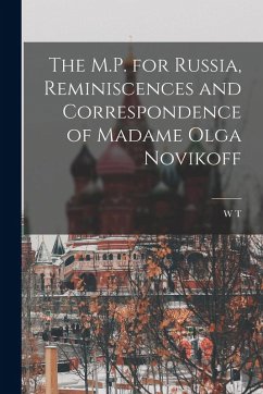 Cover The M.P. for Russia, Reminiscences and Correspondence of Madame Olga Novikoff