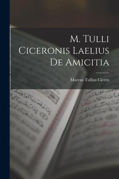 M. Tulli Ciceronis Laelius de Amicitia Cover M. Tulli Ciceronis Laelius de Amicitia