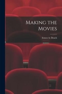 Making the Movies - Dench, Ernest A.