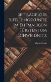 Beiträge zur Siedlungskunde im Ehemaligen Fürstentum Schweidnitz