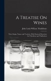 A Treatise On Wines: Their Origin, Nature and Varieties, With Practical Directions for Viticulture and Vinification