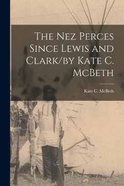 Cover The Nez Perces Since Lewis and Clark/by Kate C. McBeth