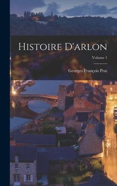 Histoire D'arlon; Volume 1 - Prat, Georges François