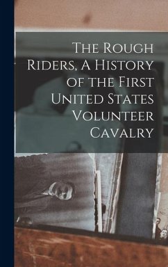 Cover The Rough Riders, A History of the First United States Volunteer Cavalry