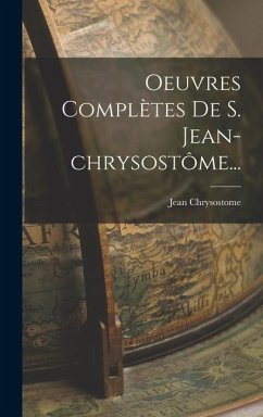 Oeuvres Complètes De S. Jean-chrysostôme... - Chrysostome, Jean