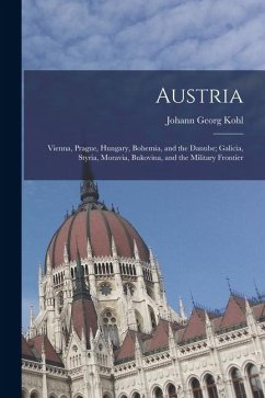 Cover Austria: Vienna, Prague, Hungary, Bohemia, and the Danube; Galicia, Styria, Moravia, Bukovina, and the Military Frontier