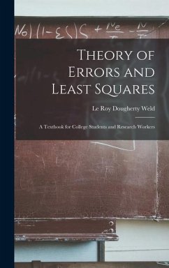 Theory of Errors and Least Squares: A Textbook for College Students and Research Workers - Roy Dougherty Weld, Le