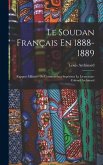 Le Soudan Français En 1888-1889: Rapport Militaire Du Commandant Supérieur Le Lieutenant-Colonel Archinard
