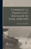 Comment la France s'est Installée en Syrie (1918-1919)
